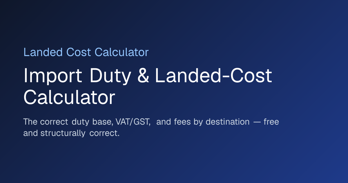 Landed Cost Calculator — Import duty, VAT/GST & fees by destination country